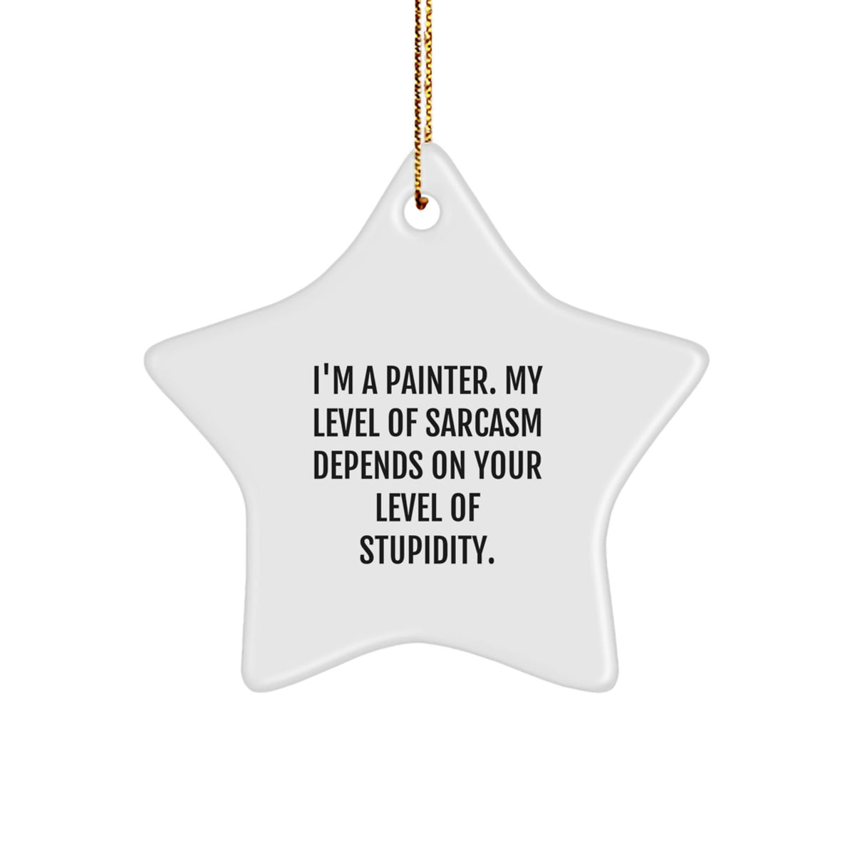 Painter's Humor, Star Ornament, Christmas Unique Gifts from Friends, Gifts for Painter with Sarcasm Quote - Image 1