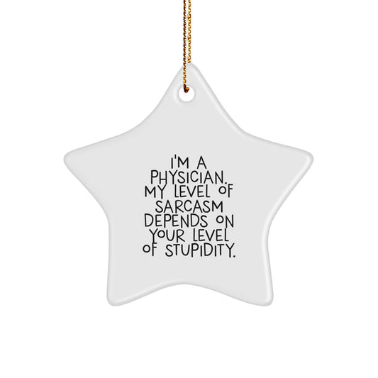 Physician Sarcasm Humor Star Ornament Gifts from Friends, Coworkers, or Family - Image 1