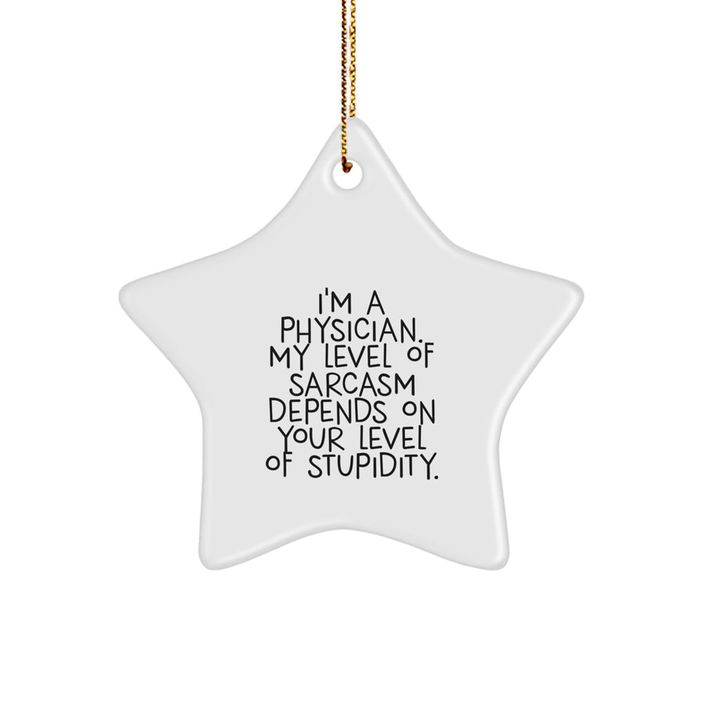 Physician Sarcasm Humor Star Ornament Gifts from Friends, Coworkers, or Family - Image 1