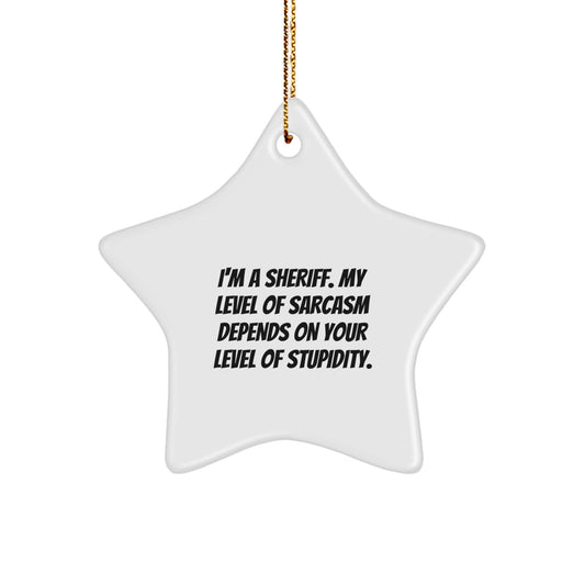Funny Sheriff Star Ornament Gifts from Friends for Men with Sarcasm Level Quote, Unique Christmas Unique Gifts for Sheriff, Sheriff Decorations - Image 1
