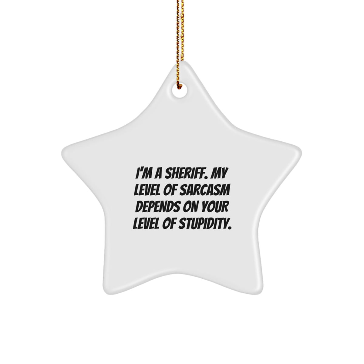 Funny Sheriff Star Ornament Gifts from Friends for Men with Sarcasm Level Quote, Unique Christmas Unique Gifts for Sheriff, Sheriff Decorations - Image 1