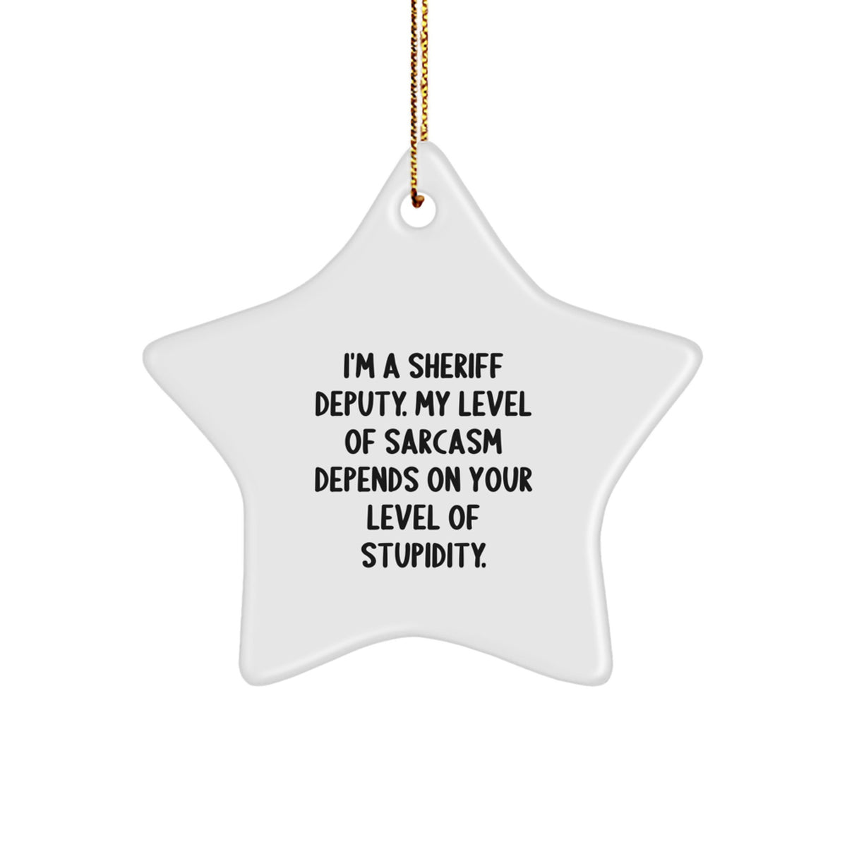Sheriff Deputy Star Ornament, Funny Sarcasm Gift from Friends to Sheriff Deputy for Christmas - Image 1
