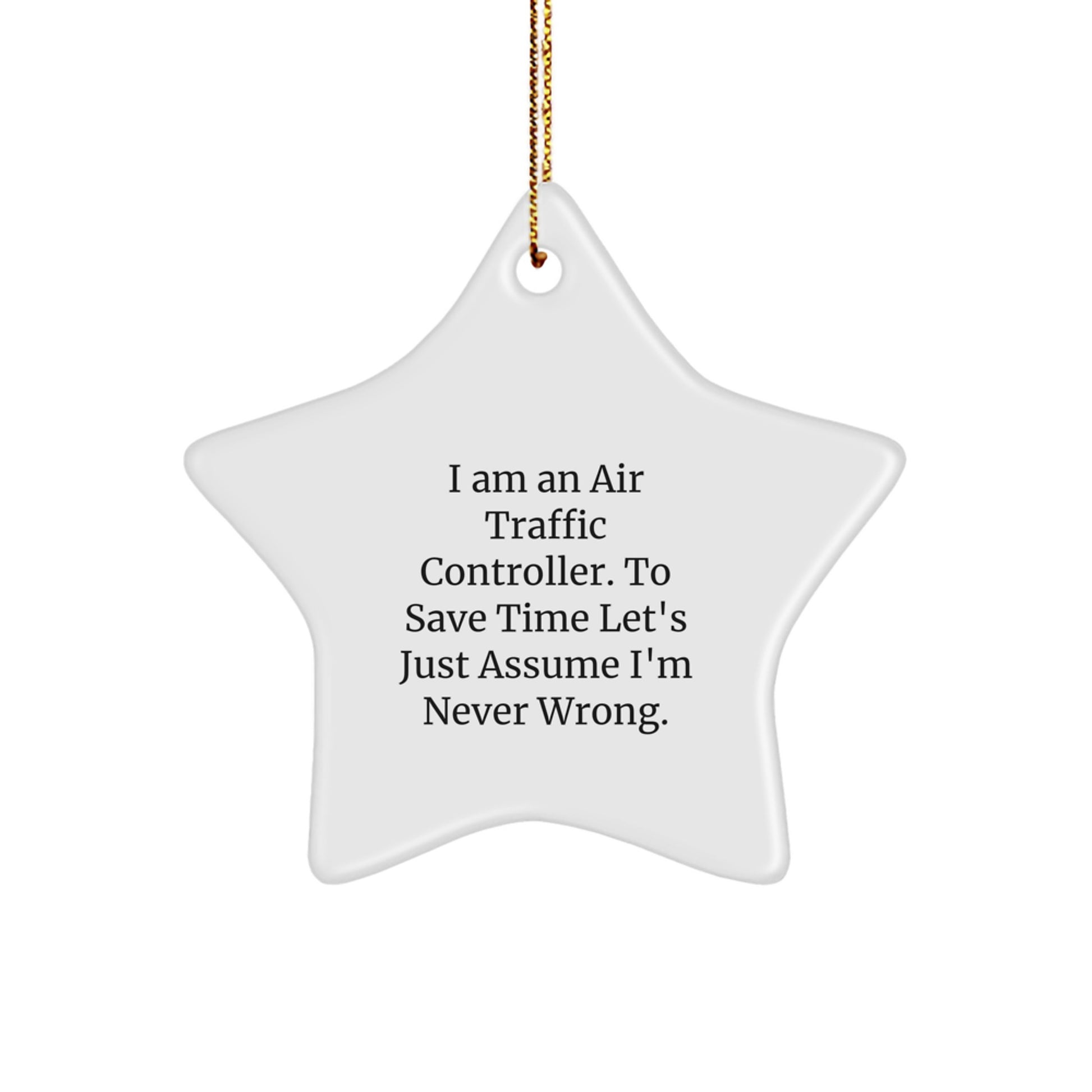 Funny Gifts from Air Traffic Controller Friends - Star Ornament for Christmas - I'm Never Wrong Quote - Image 1