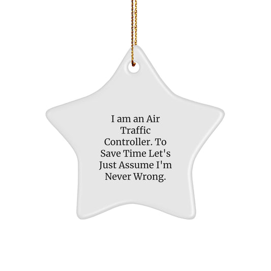Funny Gifts from Air Traffic Controller Friends - Star Ornament for Christmas - I'm Never Wrong Quote - Image 1