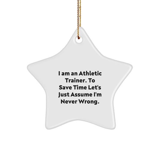 Funny Athletic Trainer Gifts from Friends and Family, Star Ornament for Men, Women, or Coworkers - I Am An Athletic Trainer. To Save Time Let's Just Assume I'm Never Wrong. Christmas Unique Gifts - Image 1