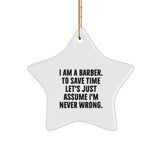 Funny Barber Gifts for Men - Star Ornament, I Am A Barber To Save Time Let's Just Assume I'm Never Wrong, Christmas Unique - Image 1