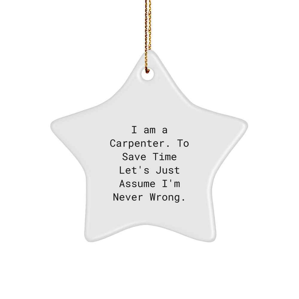 Gifts from Men to Carpenter Friends - Funny Star Ornament for Christmas Decorations, White Star Shaped, I'm Never Wrong - Image 1