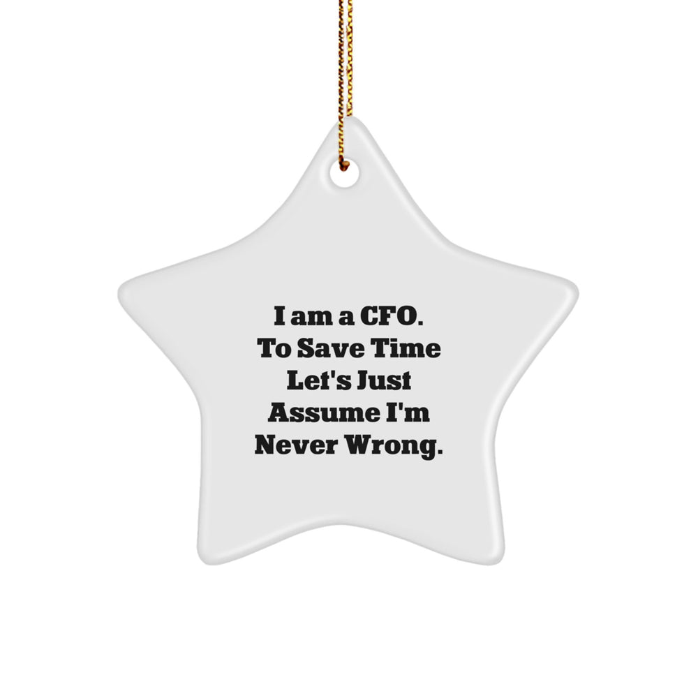 Funny CFO Gifts for Men Christmas Unique Ornaments 'I Am A CFO To Save Time Let's Just Assume I'm Never Wrong.' Star Shaped from Gifts from Friends for CFO - Image 1