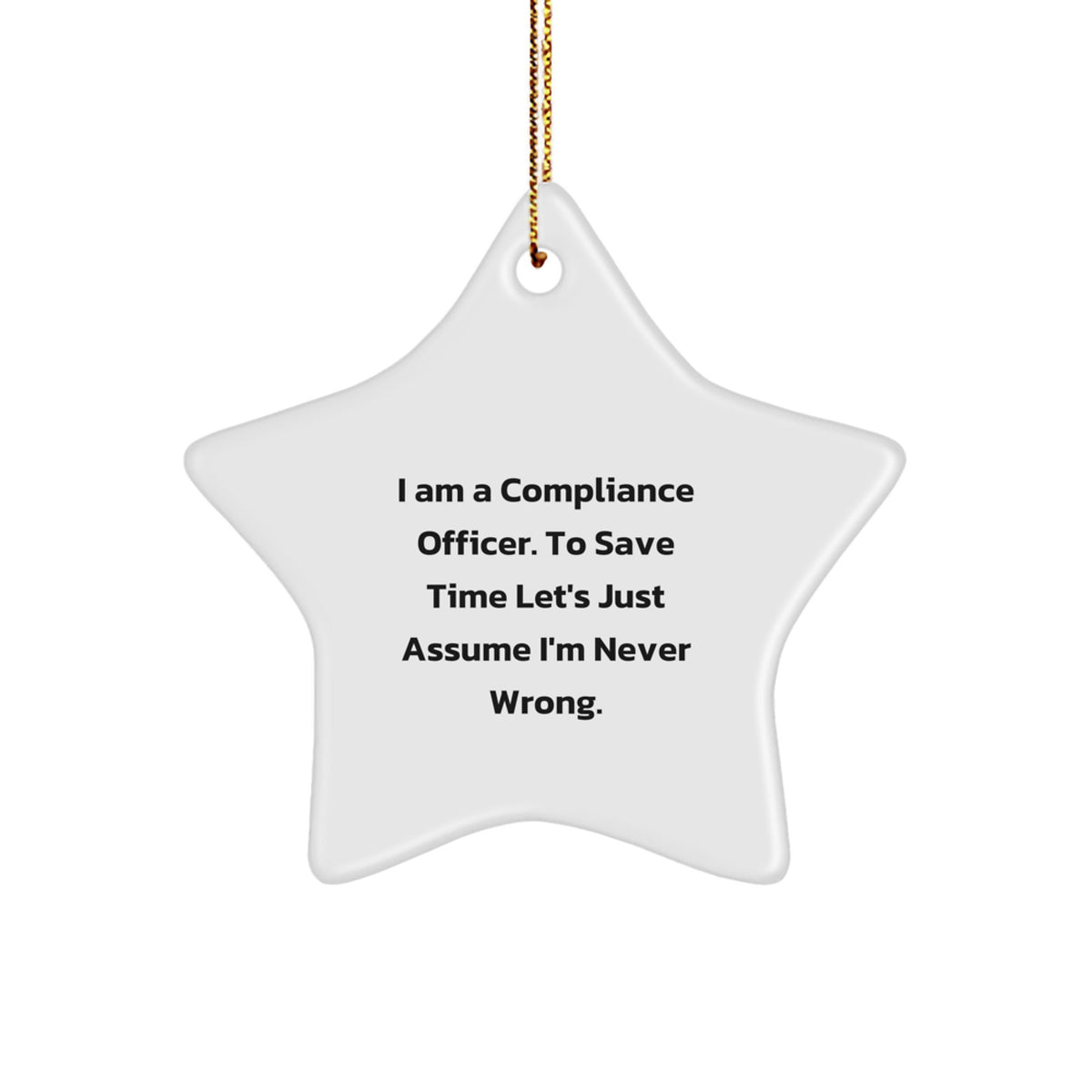 Funny Compliance Officer Gifts for Men - I Am A Compliance Officer. To Save Time Let's Just Assume I'm Never Wrong. Christmas Star Ornament Gifts from Friends - Image 1