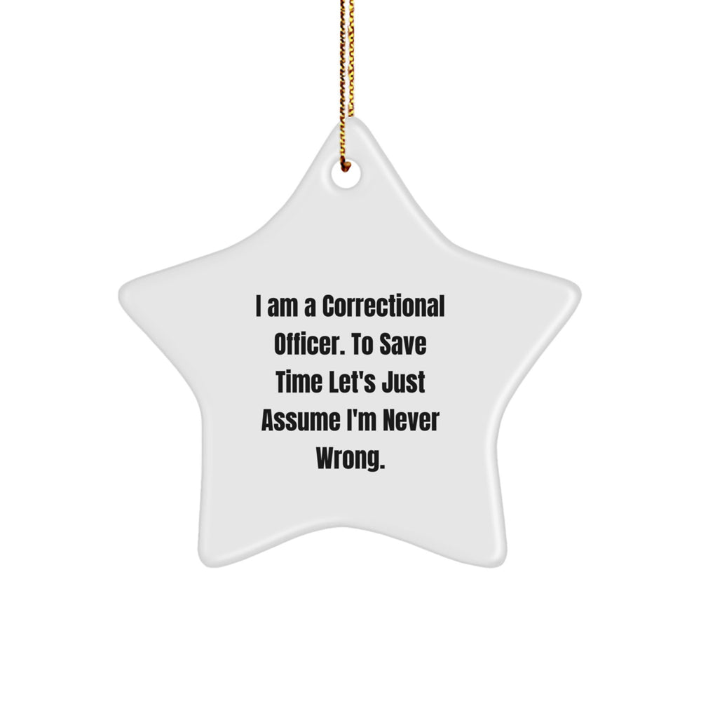 Funny Correctional Officer Gifts from Friends for Christmas Unique Star Ornament, 'I'm Never Wrong' Humor, Correctional Officer Star Ornament, Correctional Officer Christmas Unique Gifts - Image 1