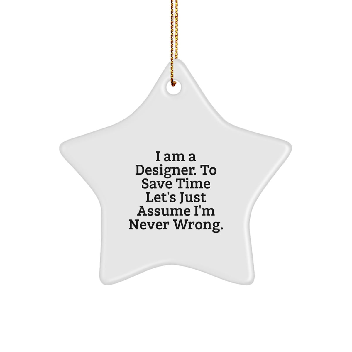 Designer Star Ornament Gifts from Men to Family - Funny I Am A Designer Quote Christmas Decorations Star Shaped with Gold Cord - Image 1