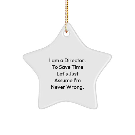 Funny Director Gifts for Men, 'I Am A Director. To Save Time Let's Just Assume I'm Never Wrong.' Star Ornament, Christmas Unique Gifts from Friends, Coworkers, Family - Image 1