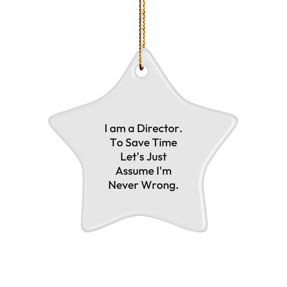 Funny Director Gifts for Men, 'I Am A Director. To Save Time Let's Just Assume I'm Never Wrong.' Star Ornament, Christmas Unique Gifts from Friends, Coworkers, Family - Image 1