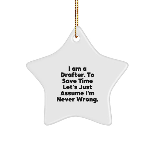 Funny Drafter Gifts from Friends, Christmas Unique Star Ornament for Drafter Men, I Am A Drafter To Save Time Let's Just Assume I'm Never Wrong - Image 1