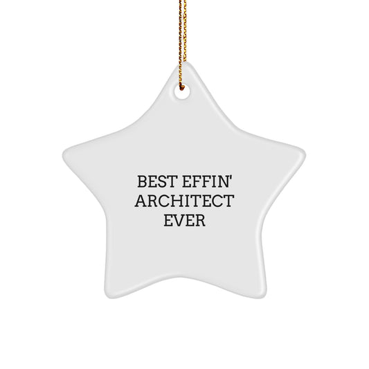 Funny Architect Gifts from Friends - Best Effin' Architect Ever Star Ornament for Men Women Family Home Office Decor - Image 1