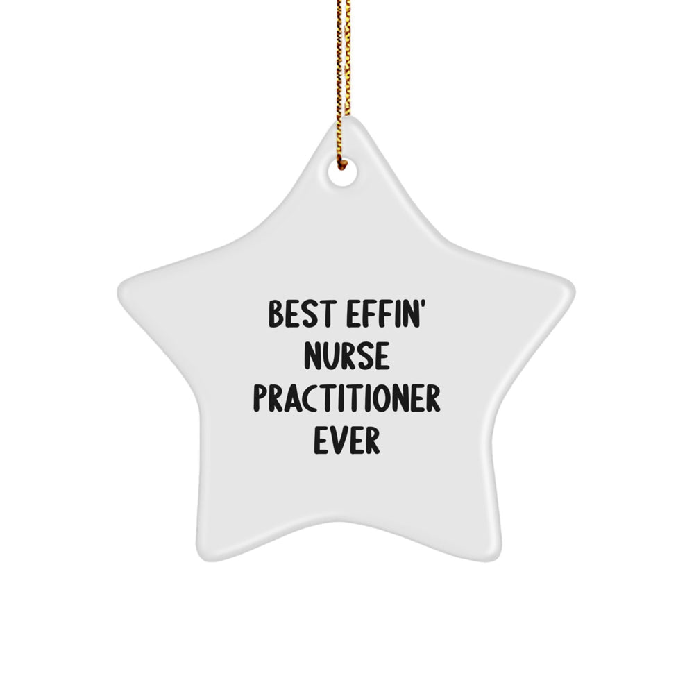 Funny Nurse Practitioner Gifts from Friends - Star Ornament with Best Effin' Quote for Nurse Practitioner - Image 1