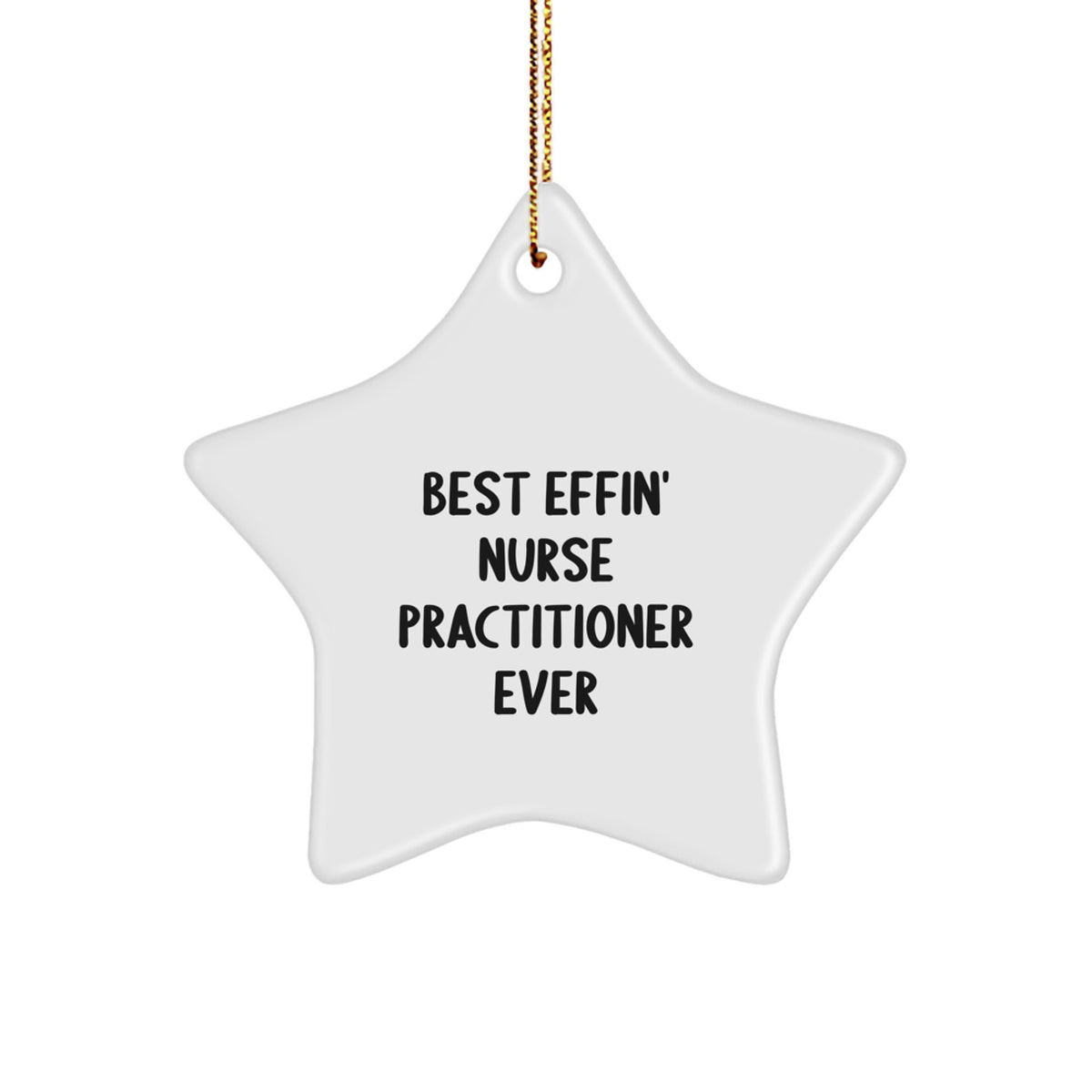 Funny Nurse Practitioner Gifts from Friends - Star Ornament with Best Effin' Quote for Nurse Practitioner - Image 1