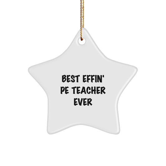 Funny PE Teacher Star Ornament, Gifts from Men to PE Teacher, Best Effin' Pe Teacher Ever Christmas Decoration - Image 1