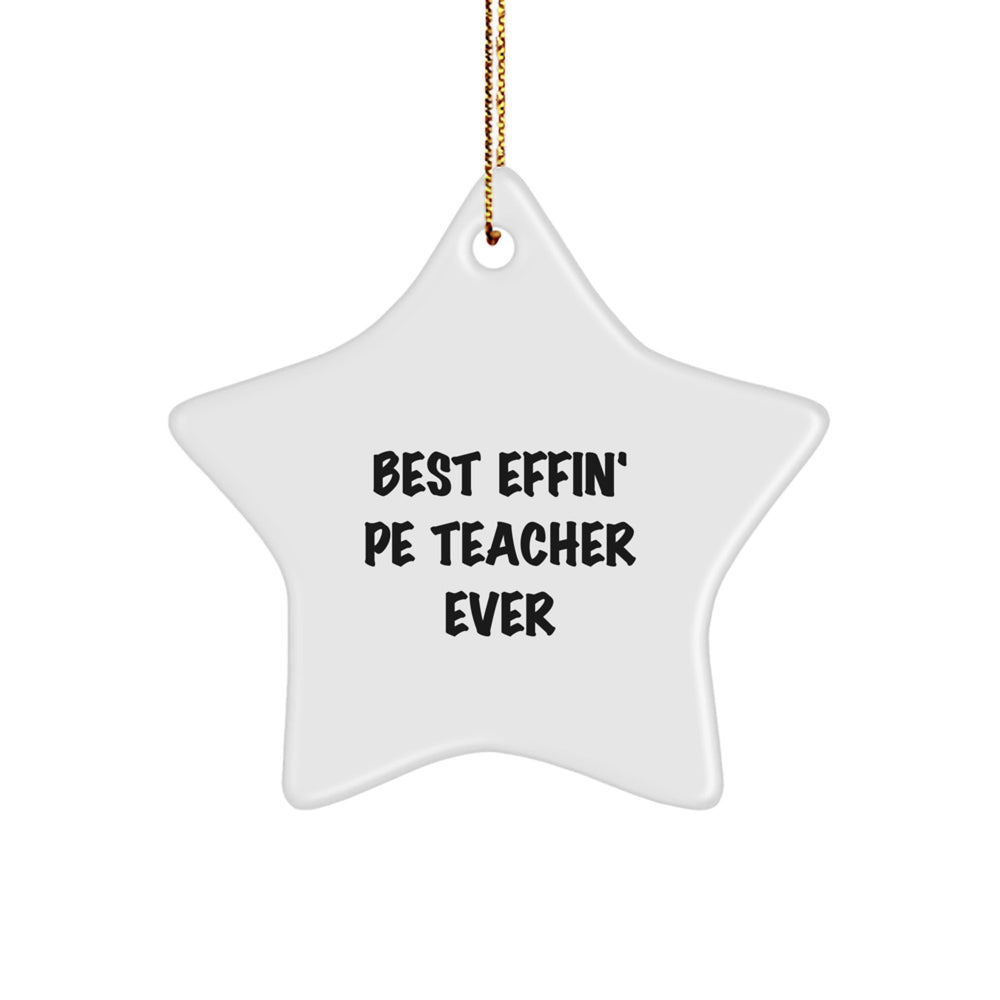 Funny PE Teacher Star Ornament, Gifts from Men to PE Teacher, Best Effin' Pe Teacher Ever Christmas Decoration - Image 1