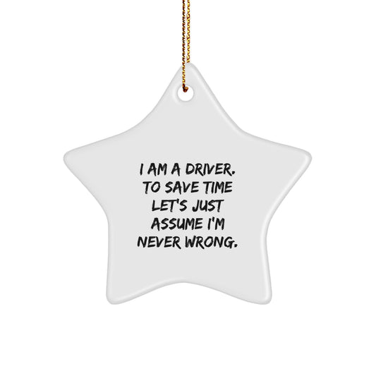 Funny Driver Gifts for Men, 'I Am A Driver. To Save Time Let's Just Assume I'm Never Wrong.' Star Ornament, Christmas Unique Decorations for Drivers - Image 1