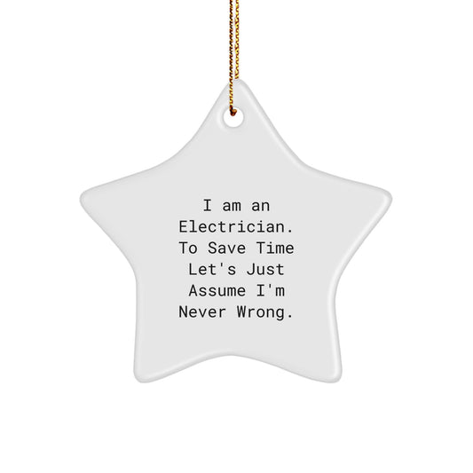 Funny Electrician Star Ornament Gifts from Friends and Family - I Am An Electrician. To Save Time Let's Just Assume I'm Never Wrong. Christmas Unique Gifts for Electricians - Image 1