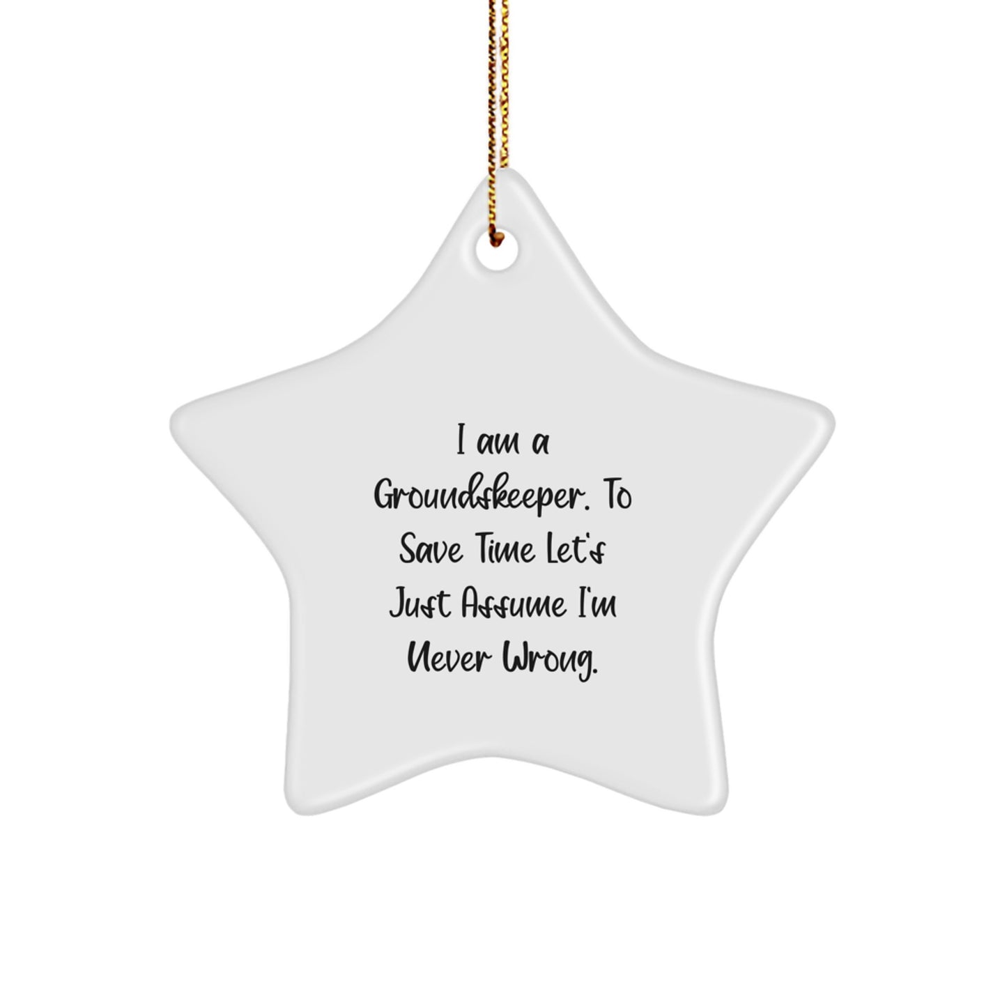 Funny groundskeeper Gifts for Christmas Star Ornament with 'I Am A groundskeeper. To Save Time Let's Just Assume I'm Never Wrong.' Humorous Quote, Gifts from Men to groundskeeper Friends and Family - Image 1
