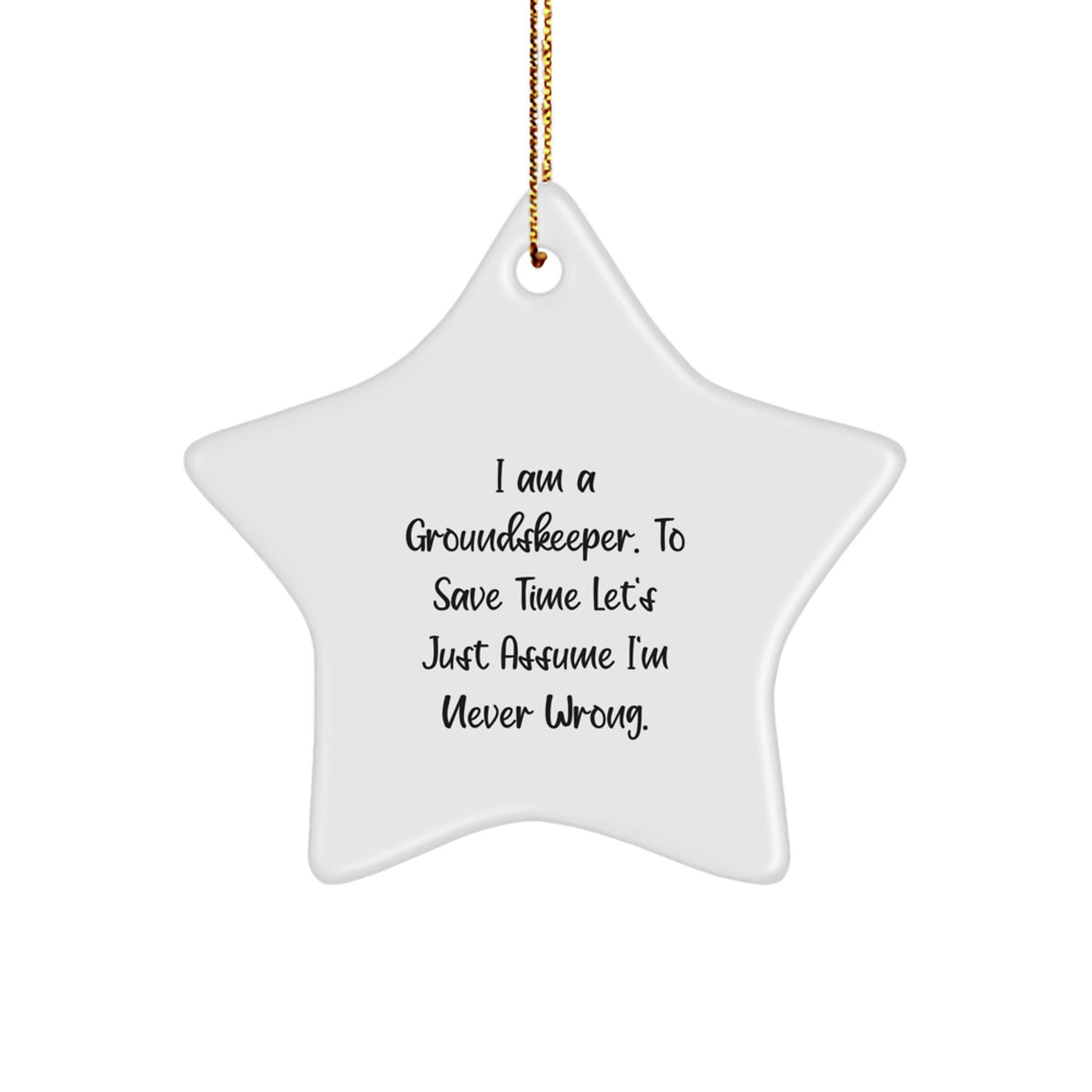 Funny groundskeeper Gifts for Christmas Star Ornament with 'I Am A groundskeeper. To Save Time Let's Just Assume I'm Never Wrong.' Humorous Quote, Gifts from Men to groundskeeper Friends and Family - Image 1