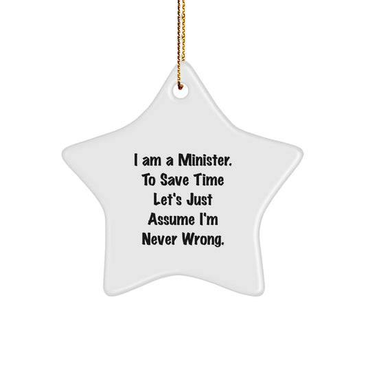 Funny Minister Gifts for Him, 'I Am A Minister. To Save Time Let's Just Assume I'm Never Wrong.' Star Ornament, Unique Christmas Unique Gifts from Men to Minister Friends - Image 1