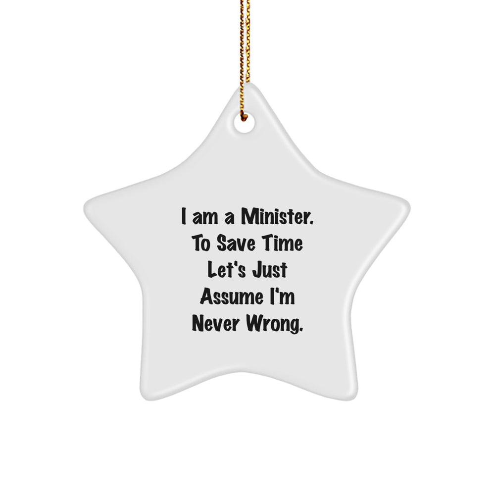 Funny Minister Gifts for Him, 'I Am A Minister. To Save Time Let's Just Assume I'm Never Wrong.' Star Ornament, Unique Christmas Unique Gifts from Men to Minister Friends - Image 1