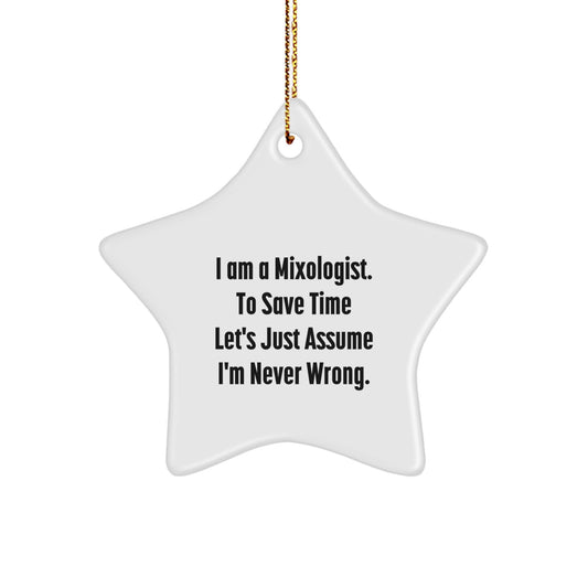 Funny Mixologist Gifts, Star Ornament, 'I Am A Mixologist. To Save Time Let's Just Assume I'm Never Wrong.' Christmas Unique Decorations Gifts for Men, Women, Friends, Family - Image 1