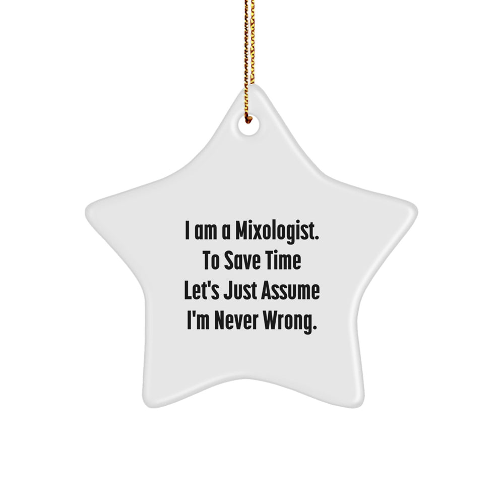 Funny Mixologist Gifts, Star Ornament, 'I Am A Mixologist. To Save Time Let's Just Assume I'm Never Wrong.' Christmas Unique Decorations Gifts for Men, Women, Friends, Family - Image 1
