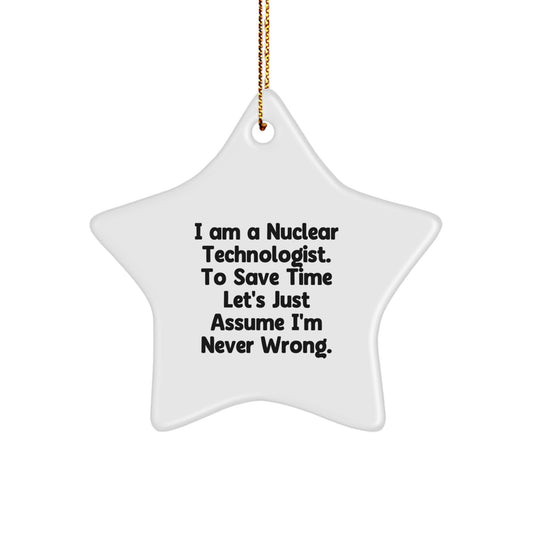 Nuclear Technologist Star Ornament Funny Gift for Him or Her - 'I'm Never Wrong' Christmas Unique Decorations - Image 1