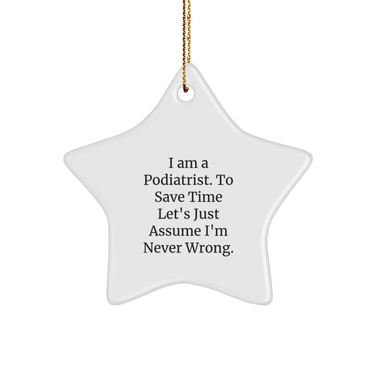 Funny Podiatrist Gifts from Friends for Podiatrist Men Unique Christmas Star Ornaments to Humorously Say 'I Am A Podiatrist. To Save Time Let's Just Assume I'm Never Wrong. - Image 1