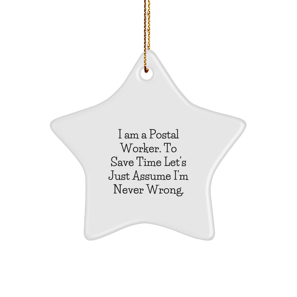 Funny Postal Worker Gifts from Friends - Star Ornament for Christmas Unique Presents - I Am A Postal Worker. To Save Time Let's Just Assume I'm Never Wrong. - Image 1