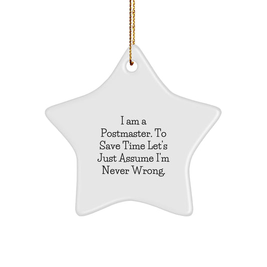 Funny Postmaster Star Ornament Gifts from Friends for Postmaster, Star Shaped Christmas Unique Decorations, I Am A Postmaster. To Save Time Let's Just Assume I'm Never Wrong. - Image 1