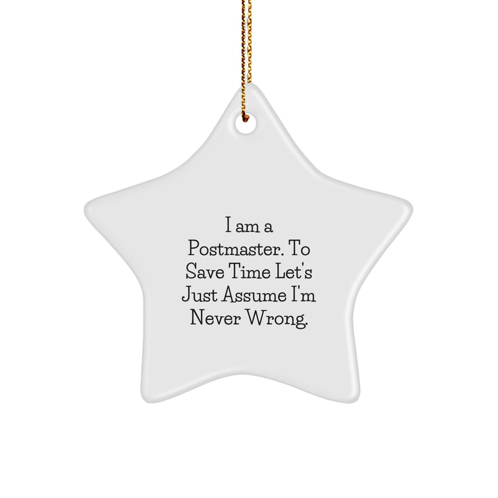 Funny Postmaster Star Ornament Gifts from Friends for Postmaster, Star Shaped Christmas Unique Decorations, I Am A Postmaster. To Save Time Let's Just Assume I'm Never Wrong. - Image 1