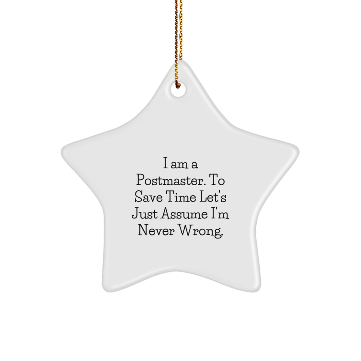 Funny Postmaster Star Ornament Gifts from Friends for Postmaster, Star Shaped Christmas Unique Decorations, I Am A Postmaster. To Save Time Let's Just Assume I'm Never Wrong. - Image 1
