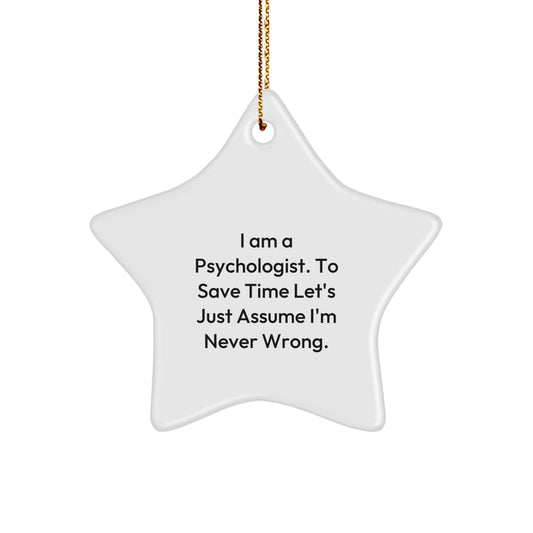 Funny Psychologist Gifts from Men to Women, Christmas Unique Star Ornament with 'I Am A Psychologist. To Save Time Let's Just Assume I'm Never Wrong.', Star Shaped - Image 1