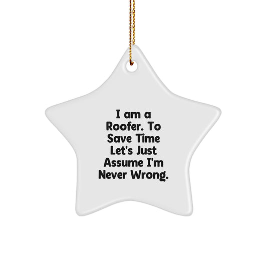 Funny Roofer Gifts from Men for Roofer Star Ornament, I Am A Roofer. To Save Time Let's Just Assume I'm Never Wrong. Christmas Unique Gifts - Image 1