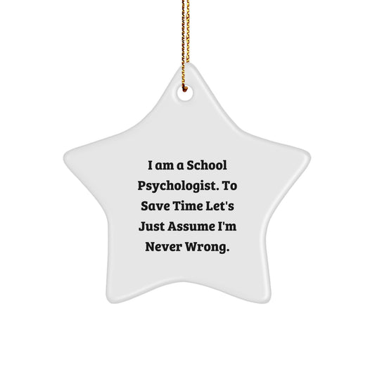 Funny School Psychologist Gifts, Star Ornament, I Am A School Psychologist. To Save Time Let's Just Assume I'm Never Wrong. Christmas Unique Gifts from Friends to School Psychologists - Image 1