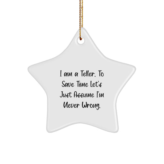 Funny Teller Gifts from Friends, Star Ornament, I Am A Teller. To Save Time Let's Just Assume I'm Never Wrong. Christmas Unique Gifts for Teller - Image 1