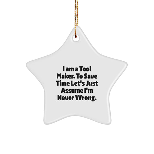 Tool Maker Gifts Funny Star Ornament Christmas Unique Gifts from Friends, Gifts for Tool Maker Men, 'I Am A Tool Maker. To Save Time Let's Just Assume I'm Never Wrong.' Star Shaped Decorations - Image 1