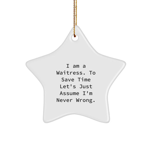 Funny Waitress Star Ornament Gift from Friends for Christmas Decorations, Unique Gifts for Waitresses with Humor, 'I Am A Waitress. To Save Time Let's Just Assume I'm Never Wrong.' - Image 1