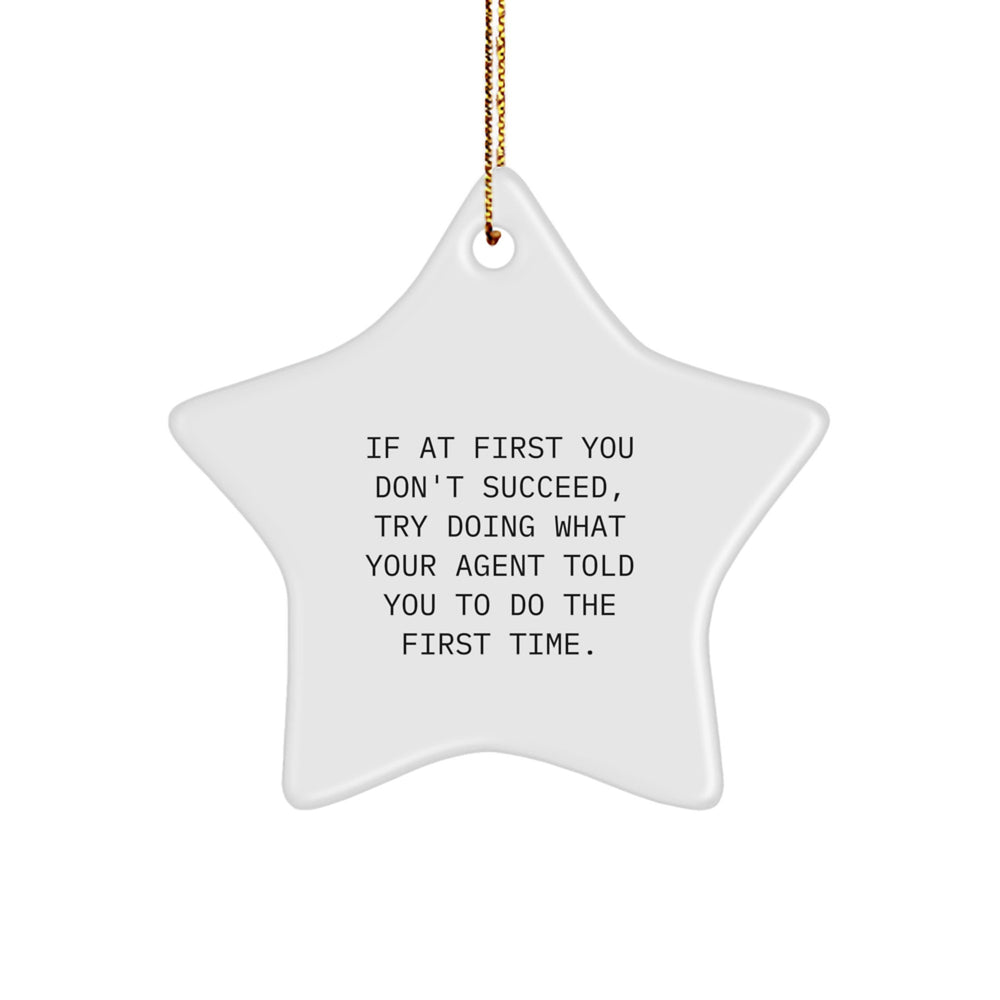 Funny Agent Gifts - Gifts from Men to Agent, Star Ornament for Christmas, If At First You Don't Succeed, Try Doing What Your Agent Told You To Do The First Time Humor Agent Agent Gifts - Image 1