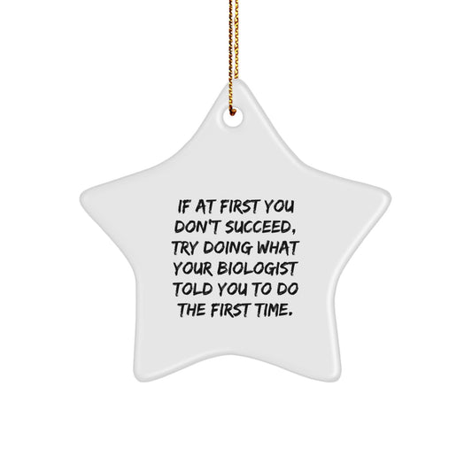 Gifts for Biologists, Funny Star Ornament, 'If At First You Don't Succeed, Try Doing What Your Biologist Told You To Do The First Time.' Quote, Christmas Unique Gifts from Friends or Family - Image 1