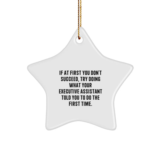 Funny Executive Assistant Gifts for Christmas Unique Star Ornament from Friends - 'If At First You Don't Succeed, Try Doing What Your Executive Assistant Told You To Do The First Time.' - Image 1