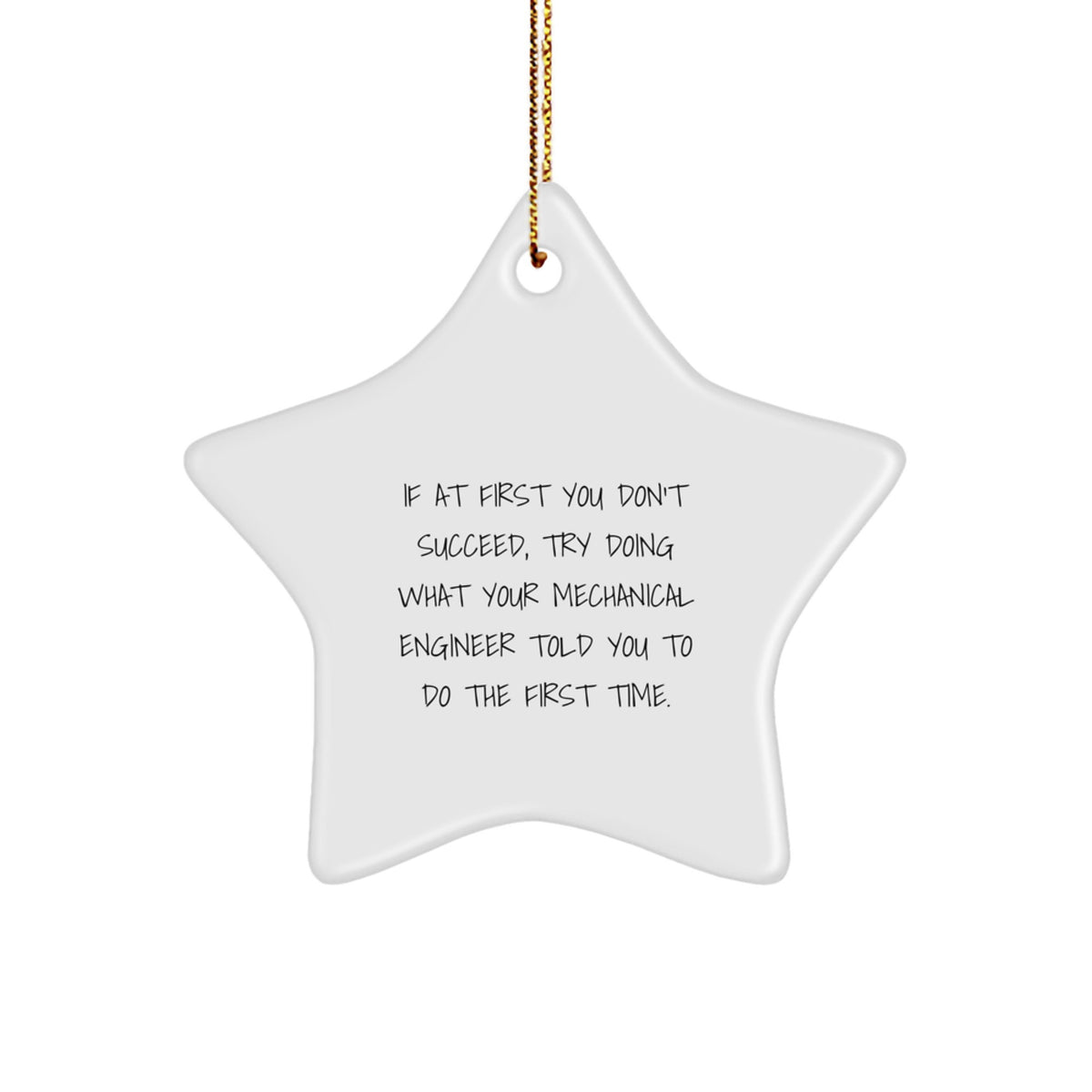 Mechanical Engineer Gifts from Friends - Funny Star Ornament for Christmas Unique Gifts - If At First You Don't Succeed, Try Doing What Your Mechanical Engineer Told You To Do The First Time. - Image 1