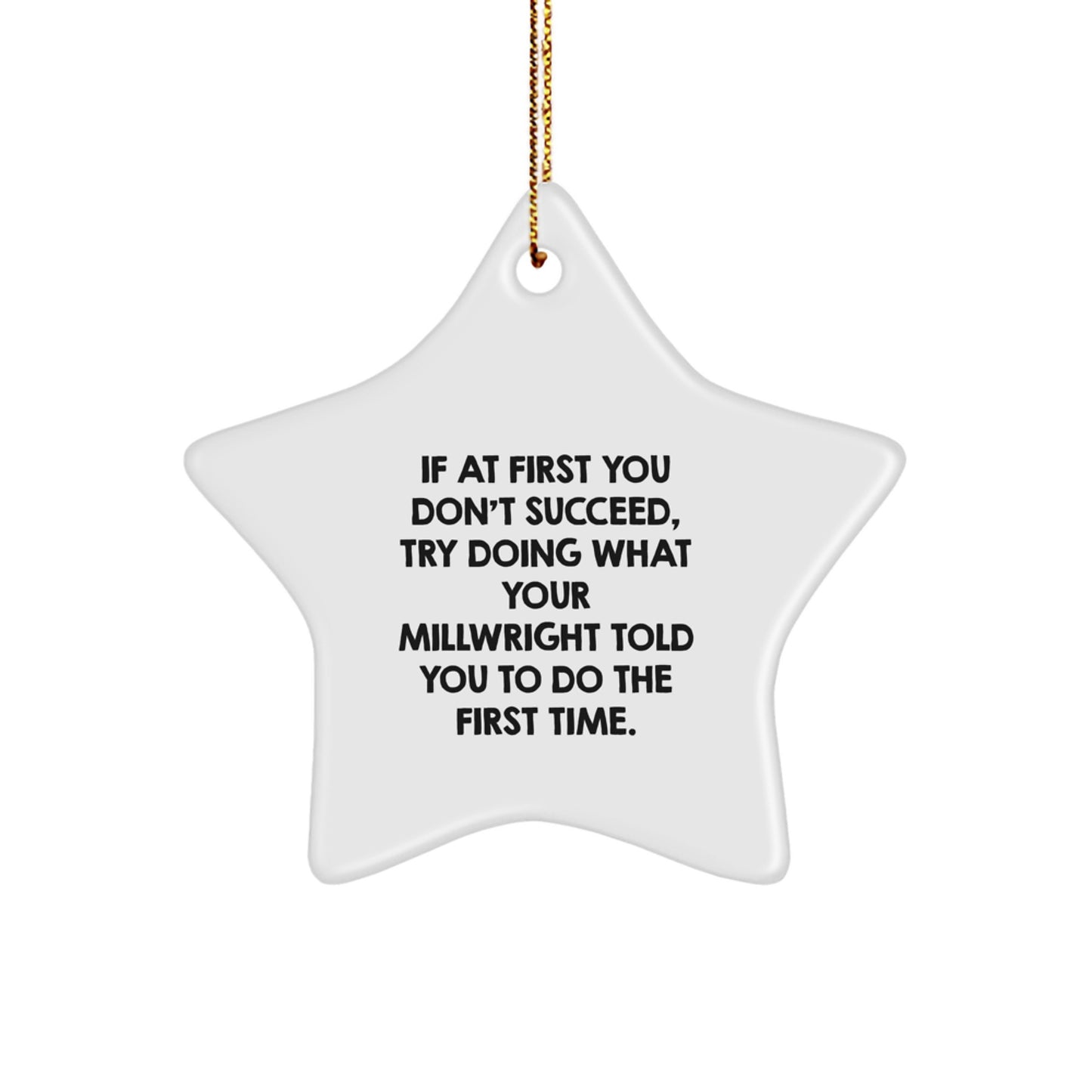 Funny Millwright Gifts from Friends and Family - If At First You Don't Succeed, Try Doing What Your Millwright Told You To Do The First Time. Millwright Star Ornament for Christmas Unique Gifts - Image 1