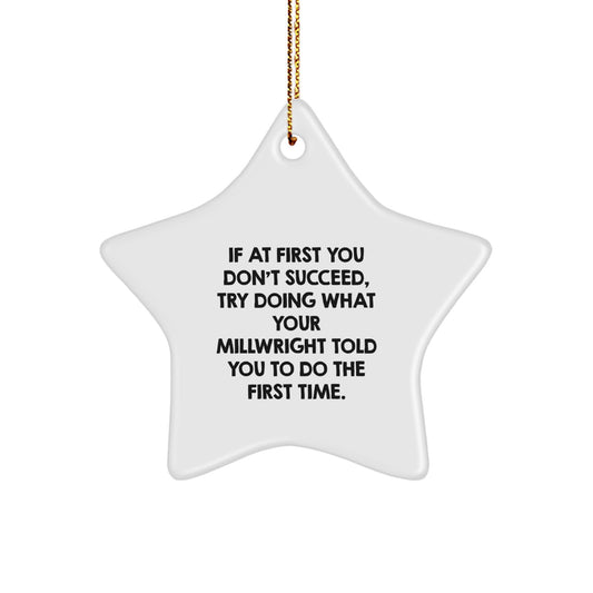 Funny Millwright Gifts from Friends and Family - If At First You Don't Succeed, Try Doing What Your Millwright Told You To Do The First Time. Millwright Star Ornament for Christmas Unique Gifts - Image 1