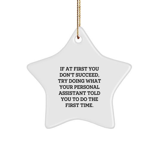 Funny Personal Assistant Gifts from Friends, 'If At First You Don't Succeed, Try Doing What Your Personal Assistant Told You To Do The First Time.' Star Ornament, Perfect for Christmas - Image 1